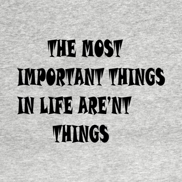 THE MOST IMPORTANT THINGS IN LIFE ARE'NT THINGS by FlorenceFashionstyle